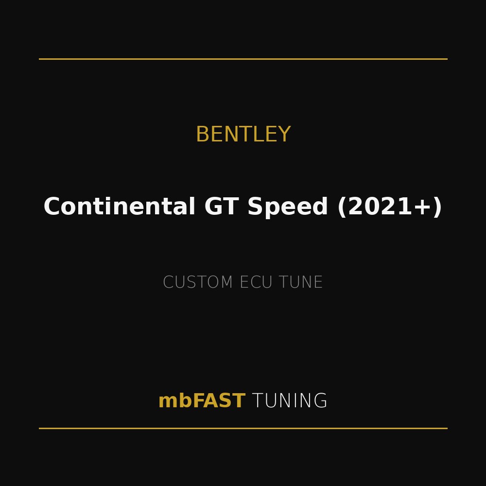 bentley-continental-gt-speed-2021 – mbFAST Tuning Black advertisement graphic: gold lines top and bottom, 'BENTLEY' at center, 'Continental GT Speed (2021+)' prominent headline, 'CUSTOM ECU TUNE' subtitle, and 'mbFAST TUNING' branding in gold and white.